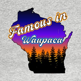 Famous in Waupaca T-Shirt